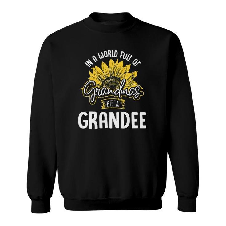 Funny World Full Of Grandmas Be A Grandee Gif Sweatshirt