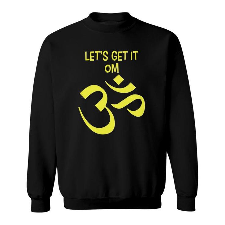 Funny Yoga Let's Get It Om Zen Sweatshirt
