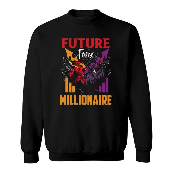Future Forex Millionaire Trading Stock Markets Day Trader  Sweatshirt