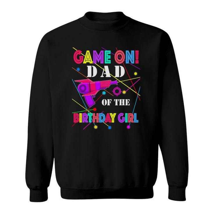 Game On Dad Of The Birthday Girl Family Matching Laser Tag Sweatshirt
