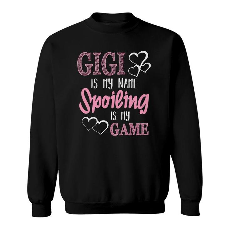 Gigi Is My Name Spoiling Is My Game Grandmother Sweatshirt