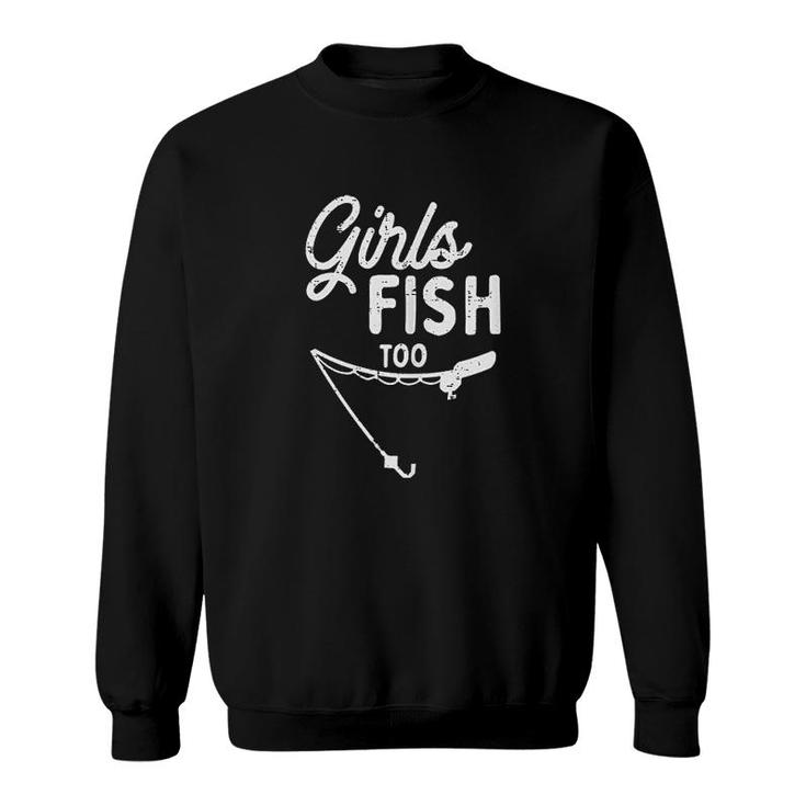 Girls Fish Too Funny Fishing Sweatshirt