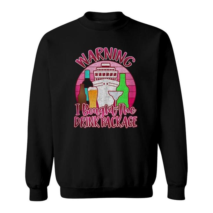 Girls Trip Cruise S Warning I Bought The Drink Package  Sweatshirt