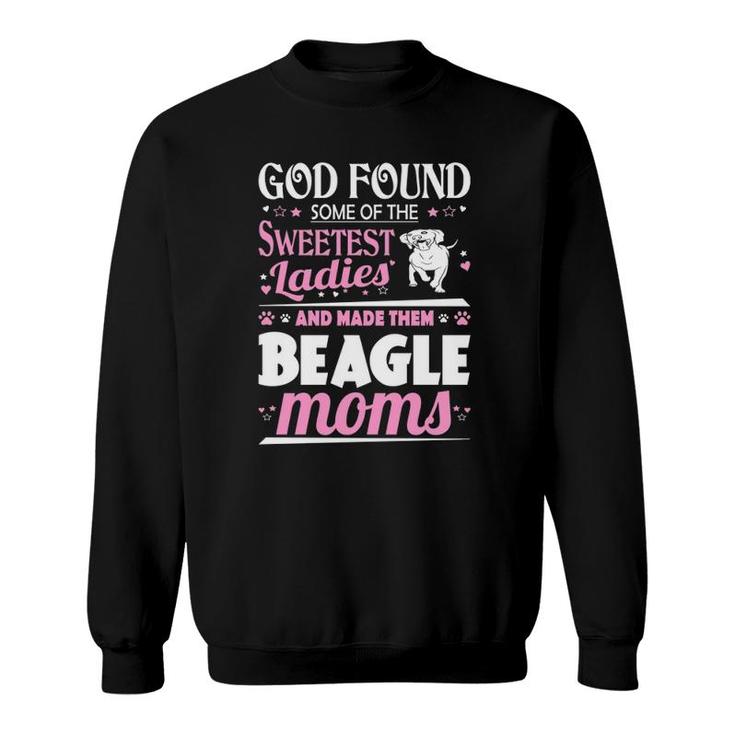 God Found Sweetest Ladies Made Them Beagle Moms Sweatshirt