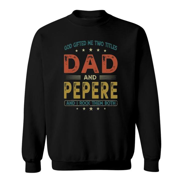 God Gifted Me Two Titles Dad And Pepere Funny Father's Day Sweatshirt
