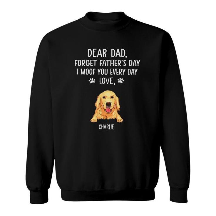 Golden Retriever Gift Dear Dad Forget Father's Day I Woof You Every Day Love Charlie  Dog Dad Sweatshirt