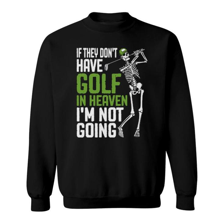 Golf Heaven Golfing Skeleton Golfer Quote  Sweatshirt