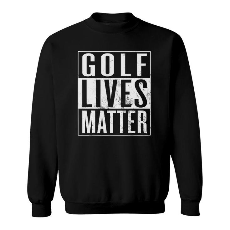 Golf Lives Matter Golfer Golfing Enthusiast Sweatshirt