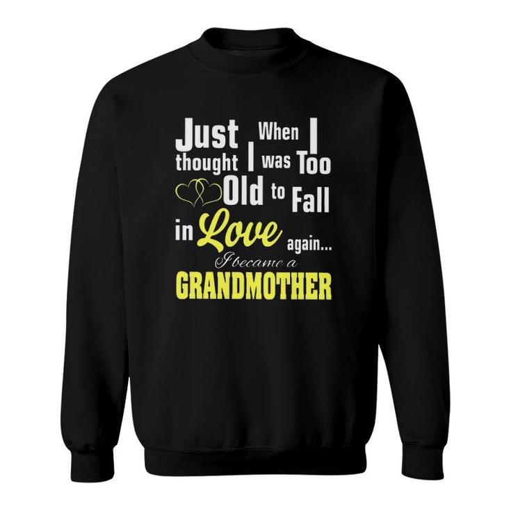 Grandma I Was Too Old To Fall In Love Again I Became A Grandmother Sweatshirt