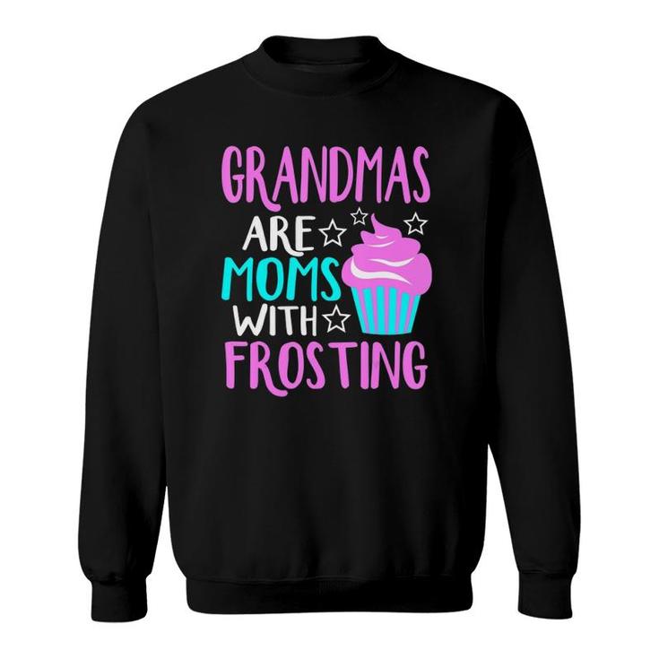 Grandmas Are Moms With Frosting Cute Grandmother  Sweatshirt