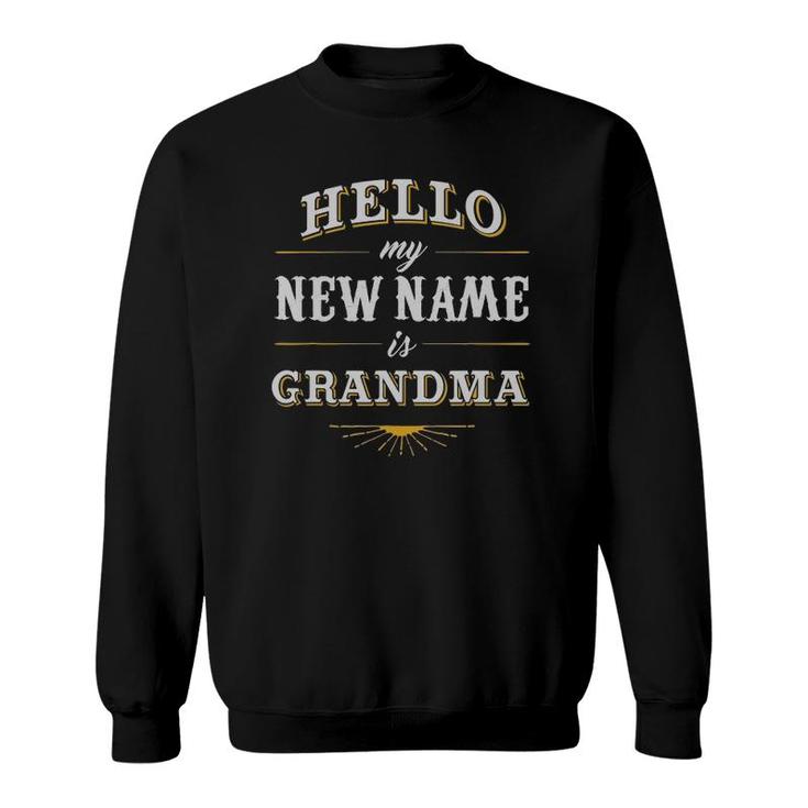 Grandmother Hello My New Name Is Grandma Sweatshirt