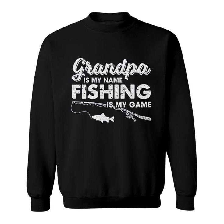 Grandpa Is My Name Fishing Is My Game Sweatshirt