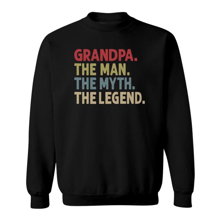 Grandpa The Man The Myth The Legend Gift For Grandfather Sweatshirt
