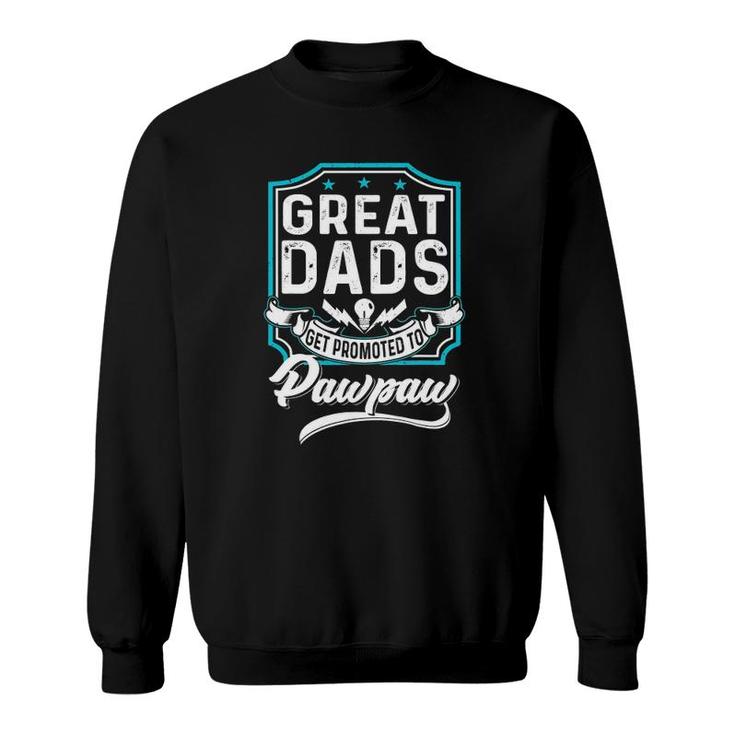 Great Dads Get Promoted To Pawpaw Father's Day Lover Grandpa Sweatshirt
