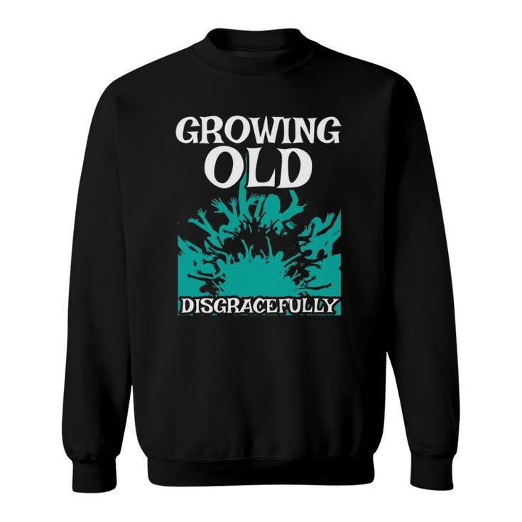 Growing Old Disgracefully Grandpa Retired Senior Citizen Sweatshirt
