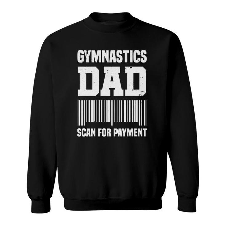 Gymnastic Dad Funny Scan For Payment Gymnast Father  Sweatshirt