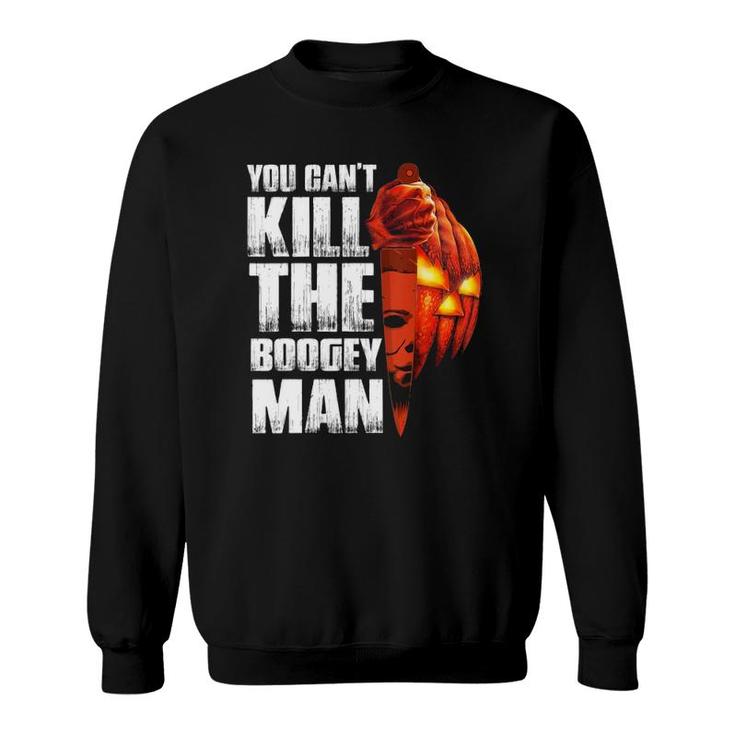 Halloween Costume You Can't Kill The Boogeyman Men Women Sweatshirt