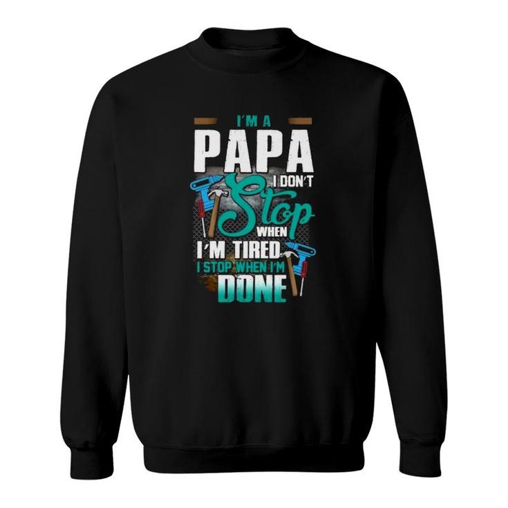Handyman Dad  I'm A Papa I Stop When I'm Done Father's Day Gift Mechanical Tools Sweatshirt