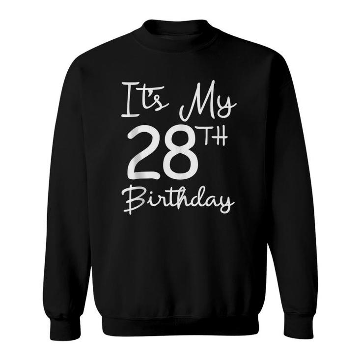 Happy 28Th Birthday Gift It's My 28Th Birthday 28 Years Bday  Sweatshirt