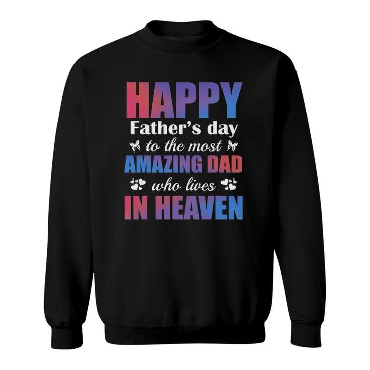 Happy Father's Day To The Most Amazing Dad Lives In Heaven Sweatshirt