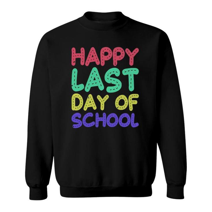 Happy Last Day Of School  Teachers Or Students Gift Tee Sweatshirt