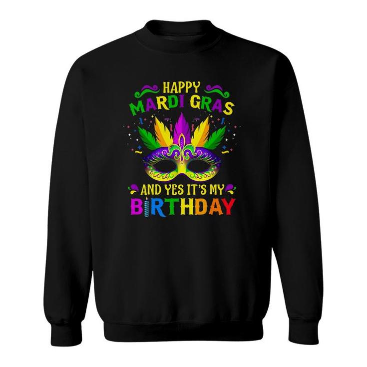 Happy Mardi Gras And Yes It's My Birthday Happy To Me You Sweatshirt