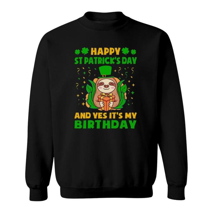 Happy St Patricks Day And Yes Its My Birthday Cute Sloth Sweatshirt