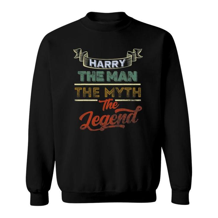 Harry The Man The Myth The Legend First Name Harry Funny Sweatshirt