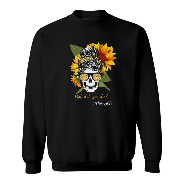 Hashtag Mommy Life But Did You Die Messy Bun Skull Bandana Sunflower For Mother’S Day Gift Sweatshirt