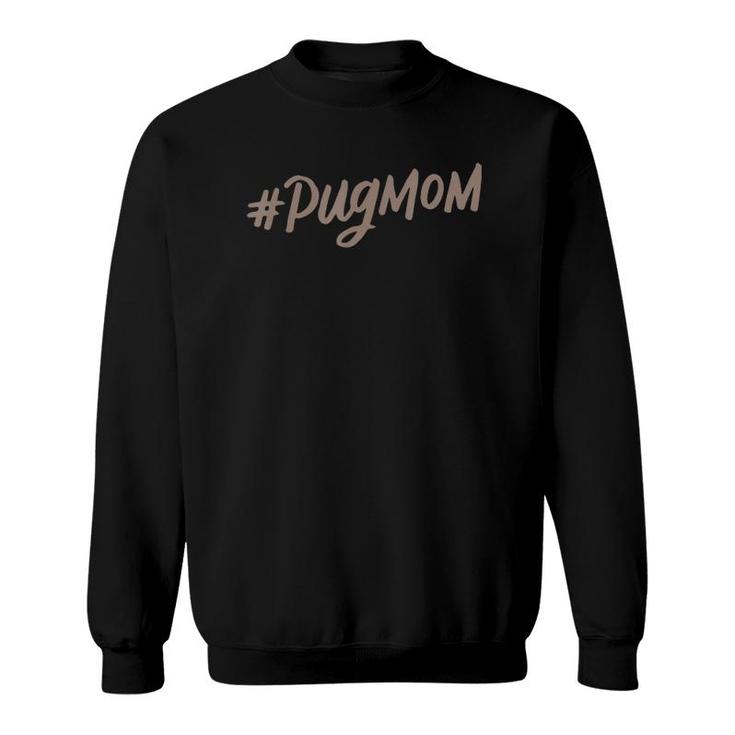 Hashtag Pug Mom , Cute Dog Mama, Mother's Day Gifts Sweatshirt