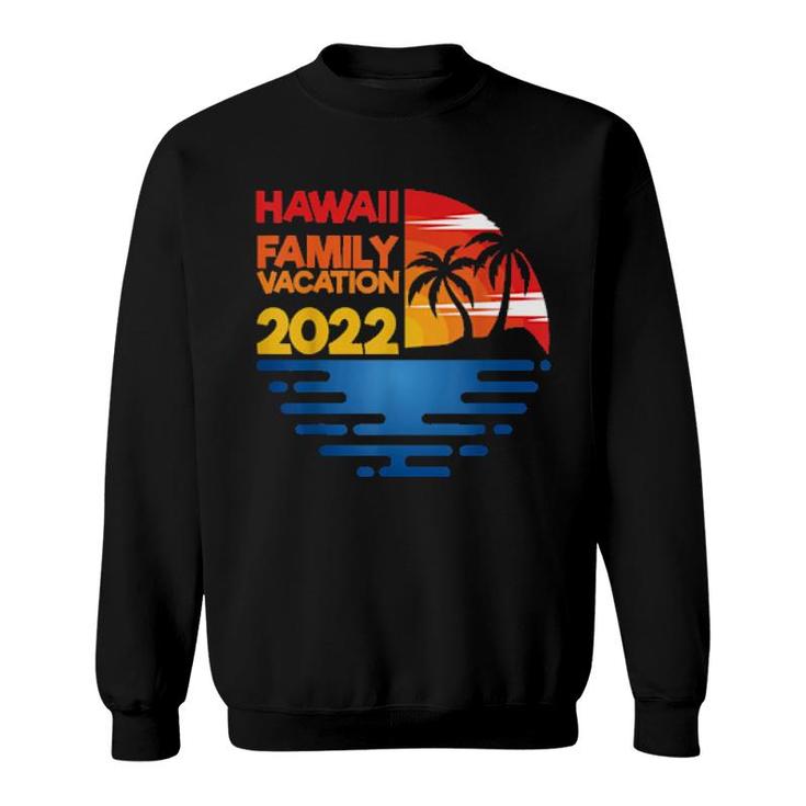 Hawaii Family Vacation 2022 Matchig Group Design  Sweatshirt