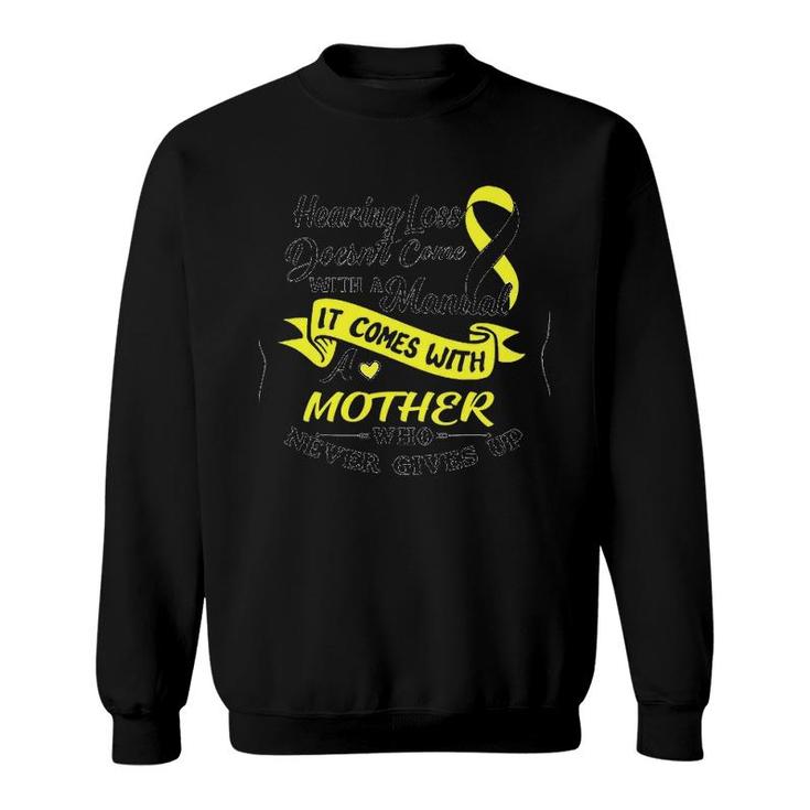 Hearing Loss Doesn't Come With A Manual It Comes With A Mother Who Never Gives Up Sweatshirt