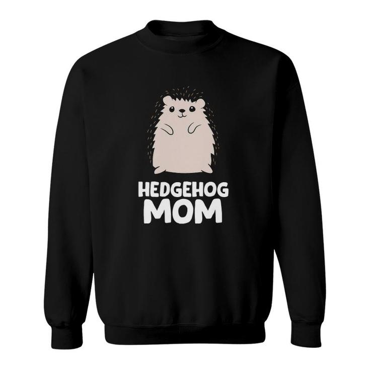Hedgehog Mom Girls Women That Loves Hedgehogs Sweatshirt