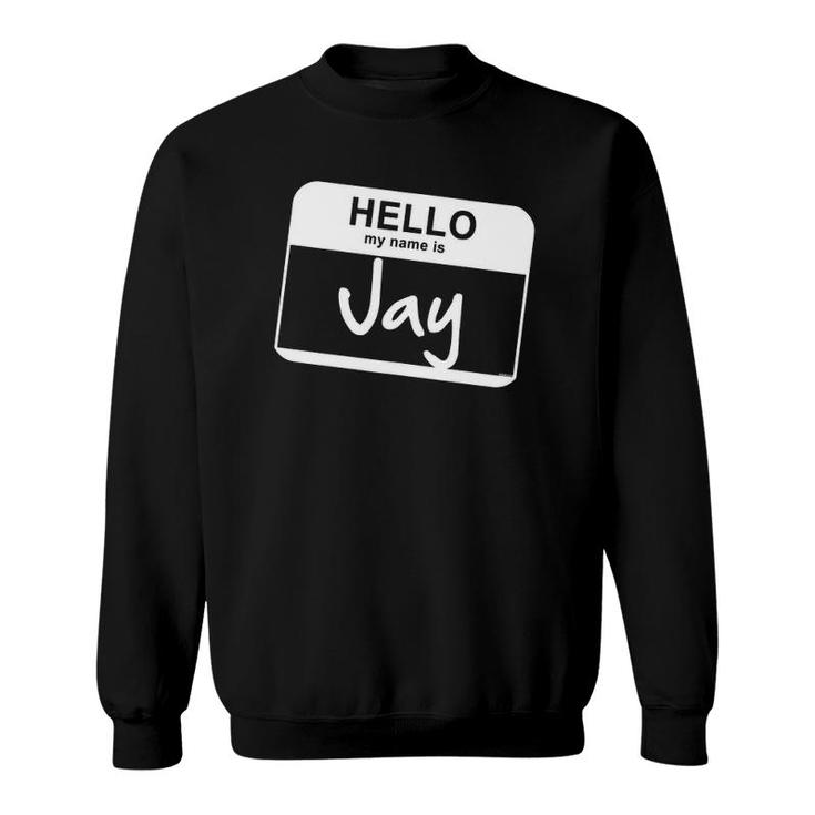 Hello My Name Is Jay Funny Name Tag Personalized Sweatshirt