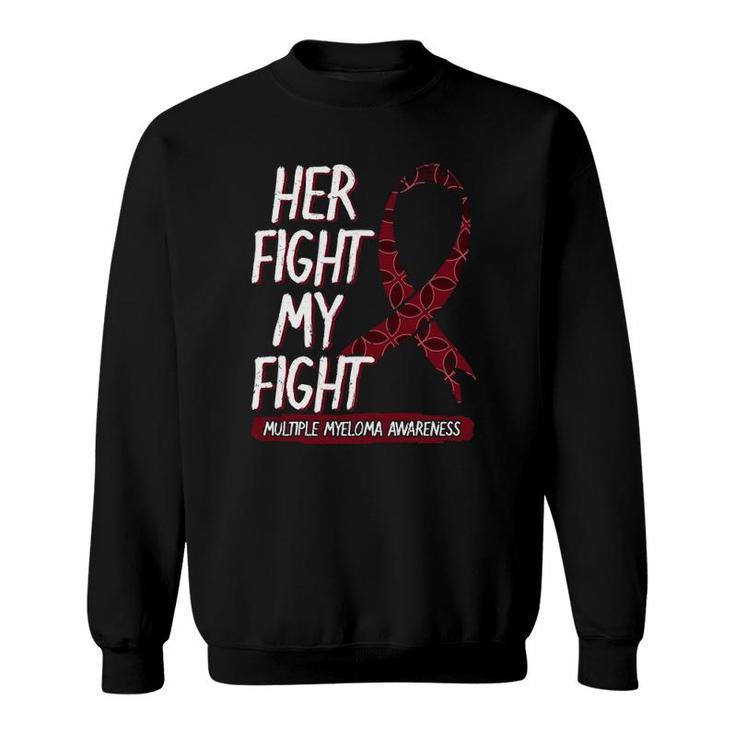 Her Fight Is My Fight Multiple Myeloma Awareness Gift Idea Sweatshirt