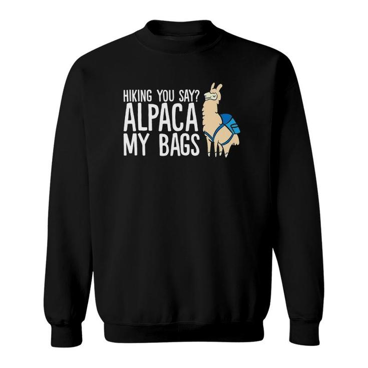 Hiking You Say Alpaca My Bags Alpaca Hiking Sweatshirt