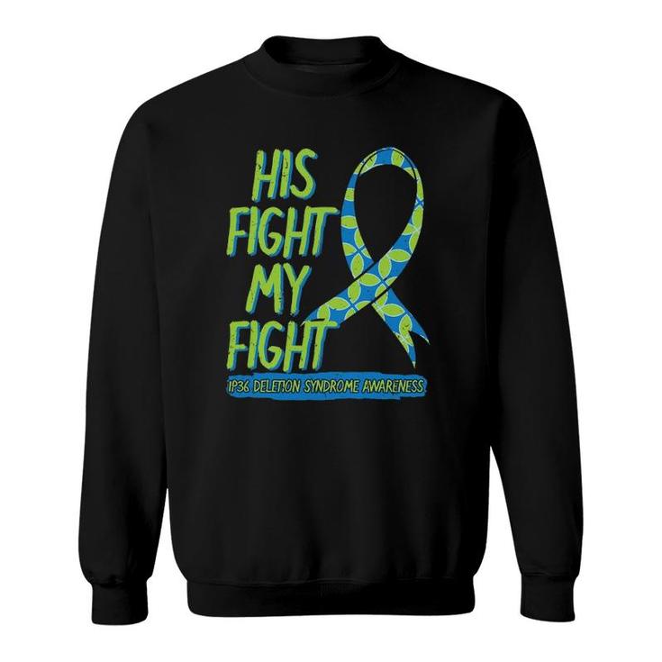 His Fight Is My Fight 1P36 Deletion Syndrome Awareness Sweatshirt