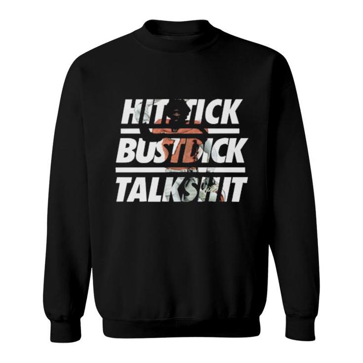Hitstick Bustdick Talkshit  Sweatshirt