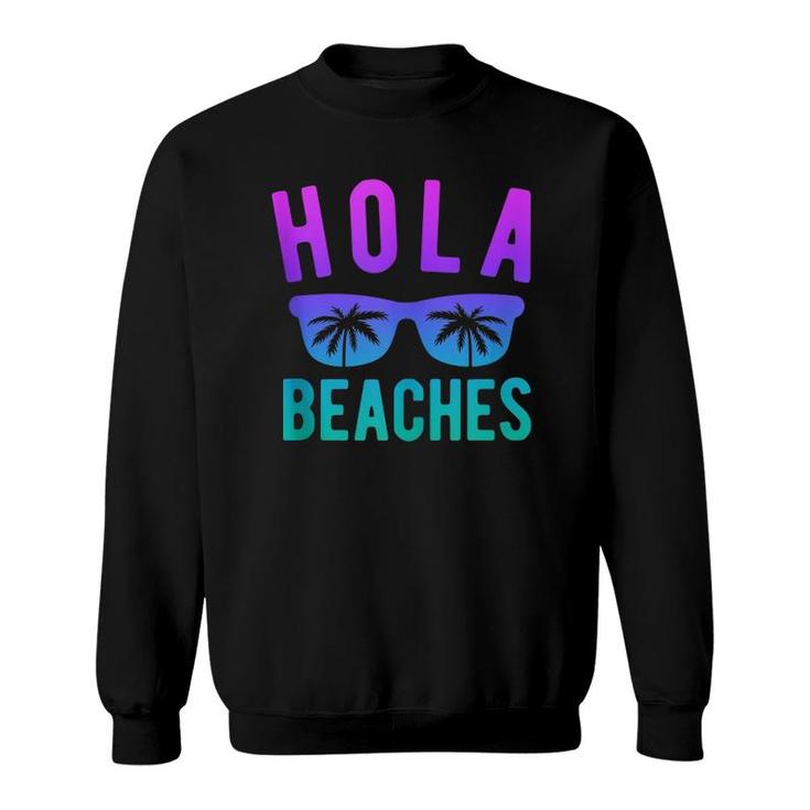 Hola Beaches  Beach Vacation Women Summer Trip  Sweatshirt