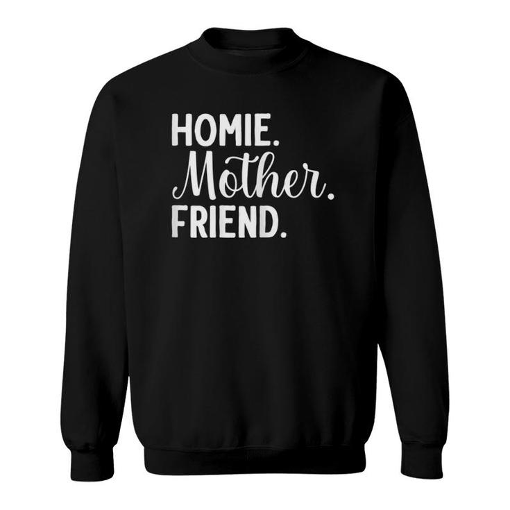 Homie Mother Friend Best Mom Ever Mother's Day Loving Mama Sweatshirt