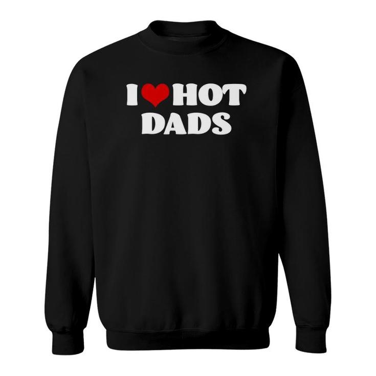 Hot Dadsi Love Hot Dads Tee  Red Heart Dads Sweatshirt