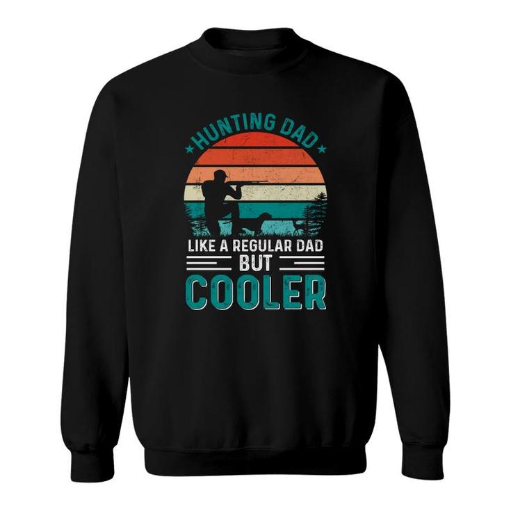 Hunting Dad Like A Regular Dad But Cooler Fathers Day Hunting Hunter Sweatshirt Hunting Dad Like A Regular Dad But Cooler Fathers Day Hunting Hunter Sweatshirt