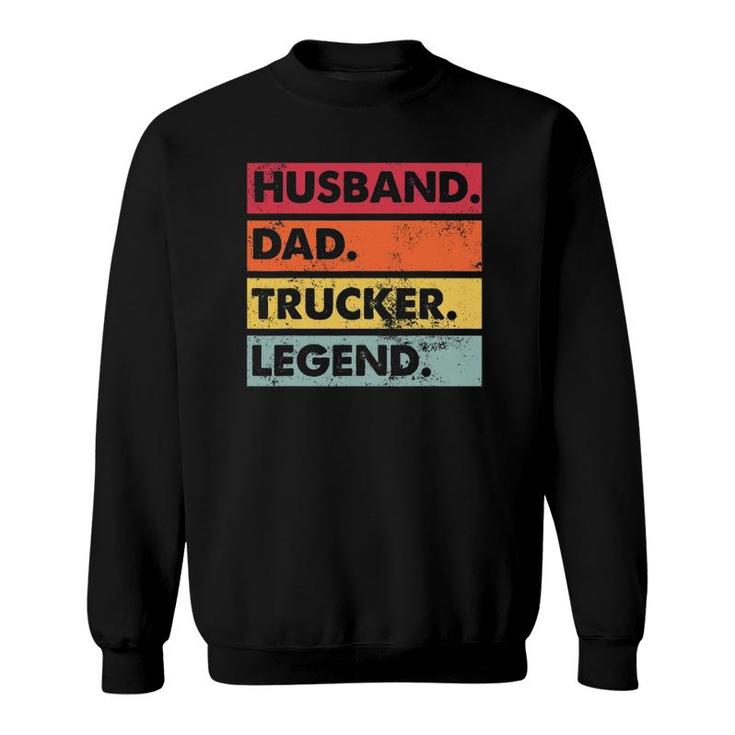 Husband Dad Trucker Legend Funny Truck Driver Trucking Gift Sweatshirt