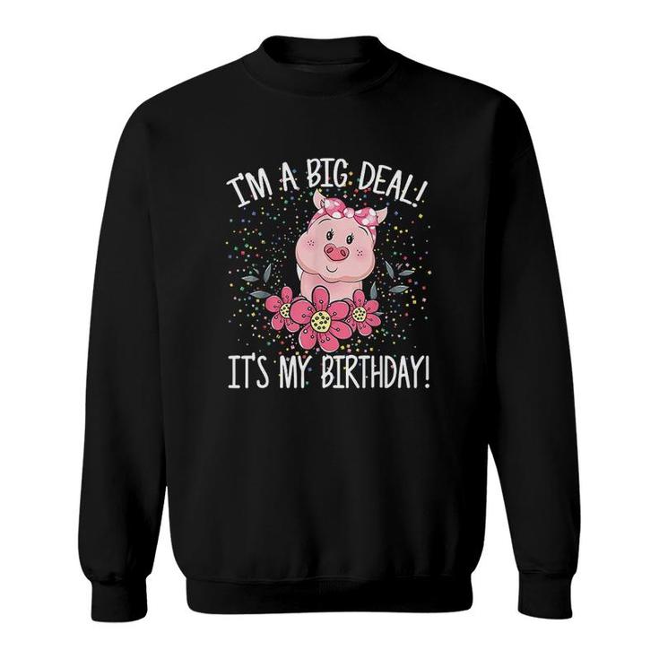 I Am A Big Deal It Is My Birthday Funny Birthday With Pig  Sweatshirt