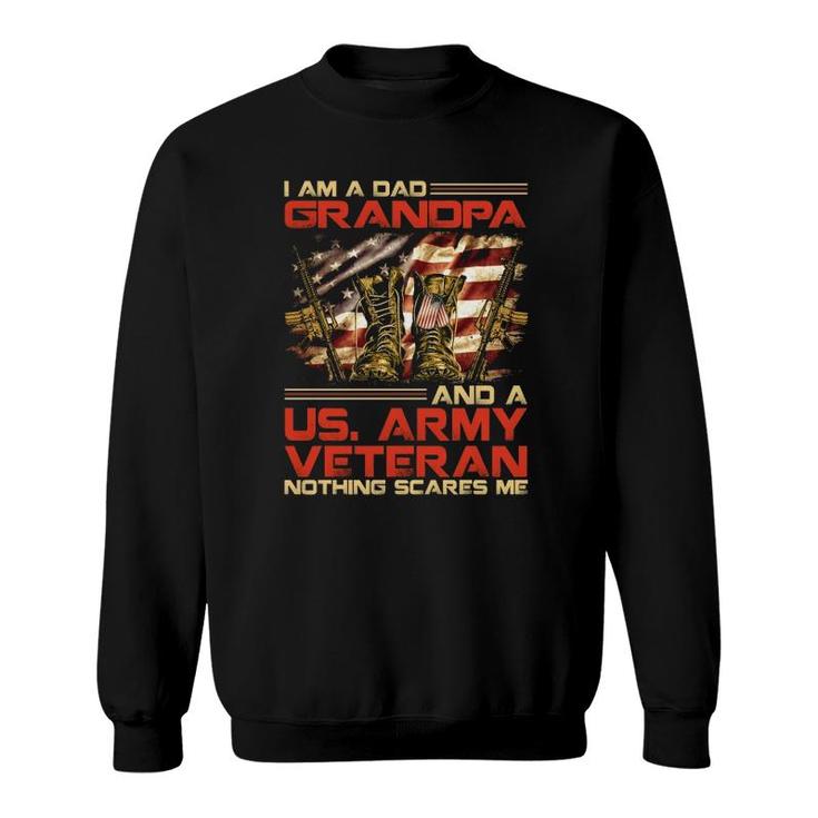 I Am A Dad Grandpa And An Army Veteran Nothing Scares Me Sweatshirt