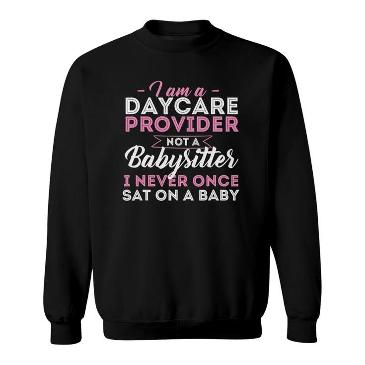 I Am A Daycare Provider Not A Babysitter Nanny Pre-K Teacher Sweatshirt