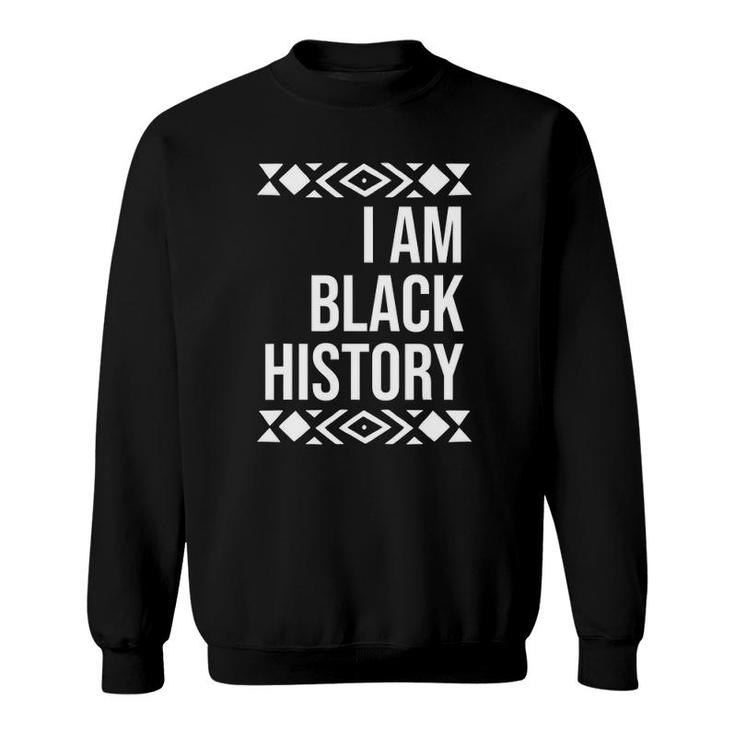 I Am Black History For Black History Month Sweatshirt