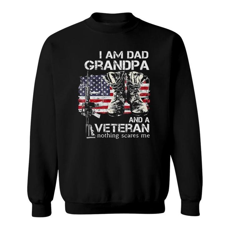 I Am Dad Grandpa And A Veteran Nothing Scares Me Sweatshirt