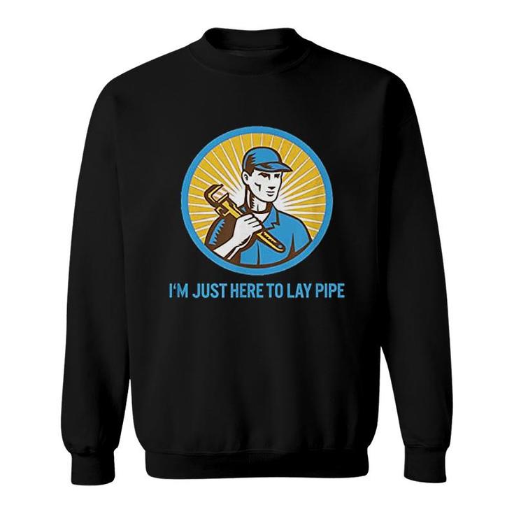 I Am Just Here To Lay Pipe Sweatshirt