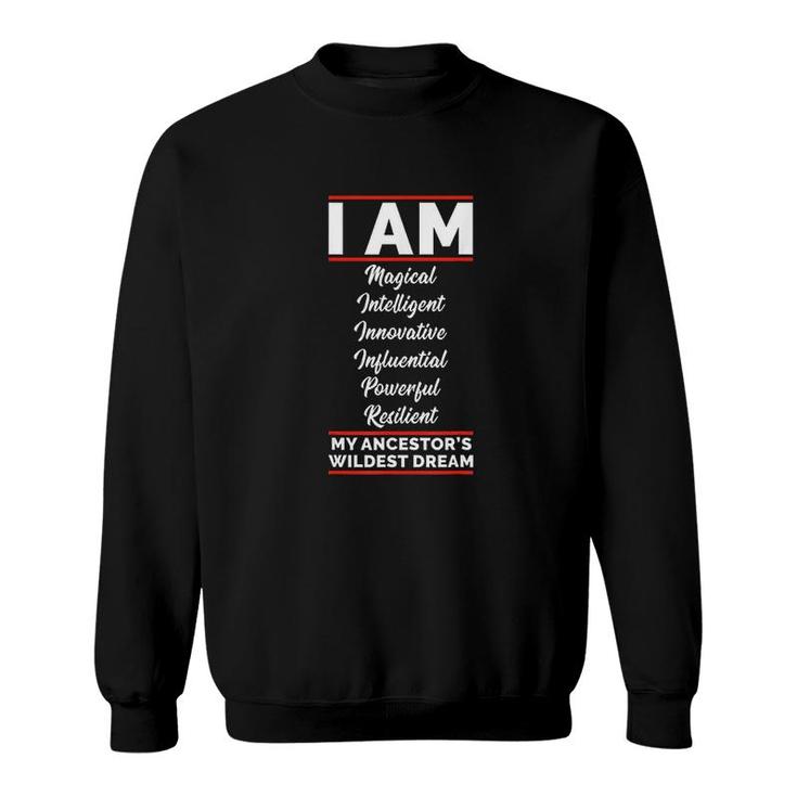I Am My Ancestors Wildest Dream Black History Juneteenth Sweatshirt